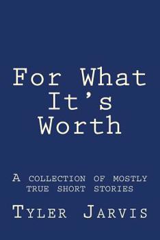 Paperback For What It's Worth; A Collection of Mostly True Short Stories Book