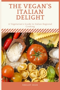 Paperback The Vegan's Italian Delight: A Vegetarian's Guide To Italian Regional Cooking Book