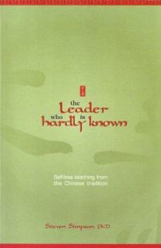 Paperback The Leader Who Is Hardly Known: Self-less Teaching from the Chinese Tradition Book