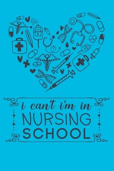 I Can't I'm In Nursing School: Cute Nurse Journal - Easy Find Bright Blue! Best Nurse Gift Ideas Medical Notebook