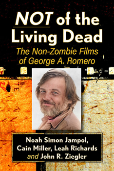 Paperback Not of the Living Dead: The Non-Zombie Films of George A. Romero Book