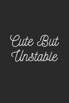 Paperback Cute But Unstable: Lined Journal Notebook With Quote Cover, 6x9, Soft Cover, Matte Finish, Journal To Write In, 120 Page Book