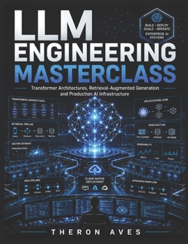 Paperback LLM Engineering Masterclass: Transformer Architectures, Retrieval-Augmented Generation and Production AI Infrastructure Book