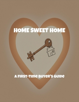 Paperback Home Sweet Home: A First-Time Buyer'S Guide Book