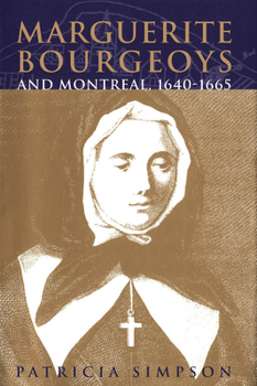 Hardcover Marguerite Bourgeoys and Montreal, 1640-1665: Volume 27 Book