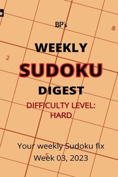 Paperback Bp's Weekly Sudoku Digest - Difficulty Hard - Week 03, 2023 Book