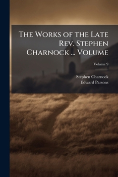 Paperback The Works of the Late Rev. Stephen Charnock ... Volume; Volume 9 Book
