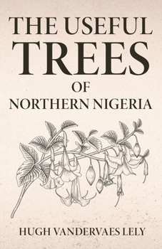 Paperback The Useful Trees Of Northern Nigeria Book