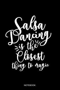 Salsa Dance Is The Closest Thing To Magic Notebook: Liniertes Notizbuch - Salsa Tanzen Latin Salsero T�nzer Geschenk