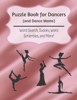 Paperback Puzzle Book for Dancers (and Dance Moms): Word Search, Sudoku, Word Scrambles, and More Book