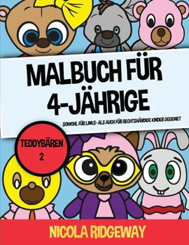 Malbuch f�r 4-J�hrige (Teddyb�ren 2): Dieses Buch bietet 40 Seiten in Farbe. Dieses Buch soll kleinen Kindern helfen, die Kontrolle �ber den Stift zu entwickeln und ihre Feinmotorik zu trainieren.