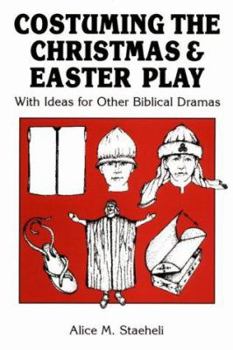Paperback Costuming the Christmas and Easter Play: With Ideas for Other Biblical Dramas Book