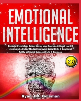 Paperback Emotional Intelligence: Behavior Psychology Guide: Master your Emotions & Boost your EQ developing a Strong Mindset Improving Social Skills & Book