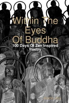Paperback Within The Eyes Of Buddha: 100 Days Of Zen Inspired Poetry Book