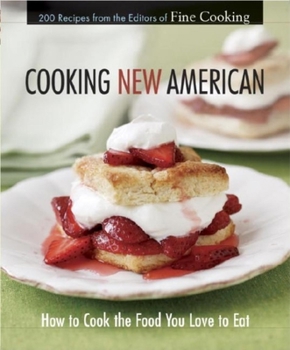 Hardcover Cooking New American: How to Cook the Food You Really Love to Eat Book