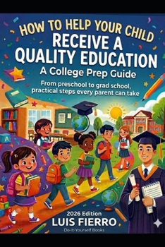 Paperback How to Help Your Child Receive a Quality Education: A College Prep Guide Book