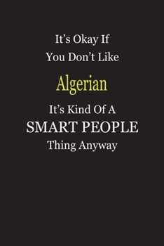 It's Okay If You Don't Like Algerian It's Kind Of A Smart People Thing Anyway: Blank Lined Notebook Journal Gift Idea