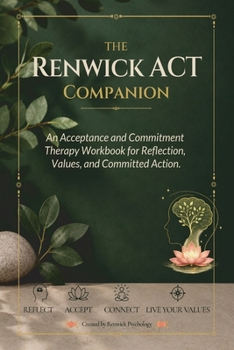 Paperback The Renwick ACT Companion. An Acceptance and Commitment Therapy Workbook for Reflection, Values and Committed Action. Book