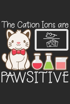 The Cation Ions Are Pawsitive: Funny Cool Cat Journal | Notebook | Workbook  Diary | Planner - 6x9 - 120 College Ruled Lined Paper Pages - Cute And ... Cat Entusiasts, Lovers, Cat Kitten Fans