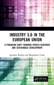 Industry 5.0 in the European Union: A Paradigm Shift Towards People-Centered and Sustainable Development