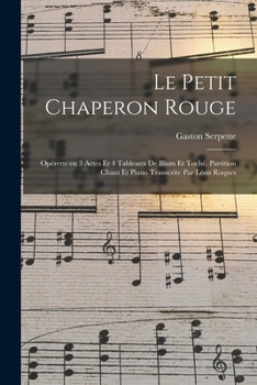 Paperback Le petit chaperon rouge; opérette en 3 actes et 4 tableaux de Blum et Toché. Partition chant et piano transcrite par Léon Roques [French] Book