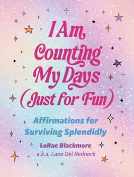 Hardcover I Am Counting My Days (Just for Fun): Affirmations for Surviving Splendidly Book