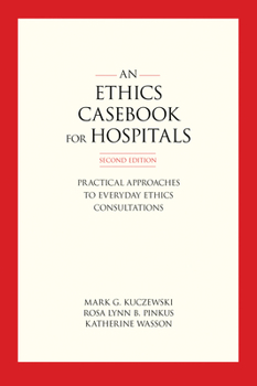 Paperback An Ethics Casebook for Hospitals: Practical Approaches to Everyday Ethics Consultations, Second Edition Book