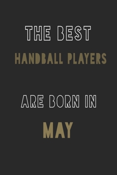 Paperback The Best Handball players are Born in May journal: 6*9 Lined Diary Notebook, Journal or Planner and Gift with 120 pages Book