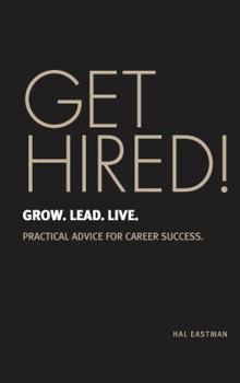 Paperback Get Hired! Grow. Lead. Live.: Practical Advice for Career Success Book