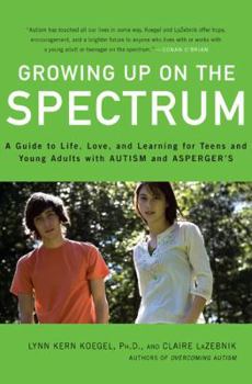 Hardcover Growing Up on the Spectrum: A Guide to Life, Love, and Learning for Teens and Young Adults with Autism and Asperger's Book