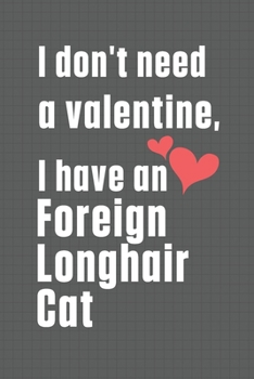 I don't need a valentine, I have a Foreign Longhair Cat: For Foreign Longhair Cat Fans