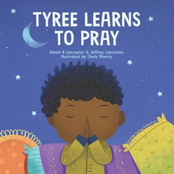 Paperback Tyree Learns to Pray: A Children's Book About Jesus and Prayer Book