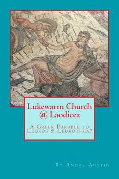 Paperback Lukewarm Church @ Laodicea: A Greek Parable to Leukos & Leukothea? Book