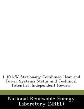 1-10 kW Stationary Combined Heat and Power Systems Status and Technical Potential: Independent Review