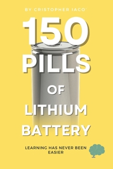 Paperback 150 Pills of Lithium Battery: Learning has never been easier Book