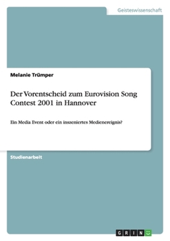 Paperback Der Vorentscheid zum Eurovision Song Contest 2001 in Hannover: Ein Media Event oder ein inszeniertes Medienereignis? [German] Book