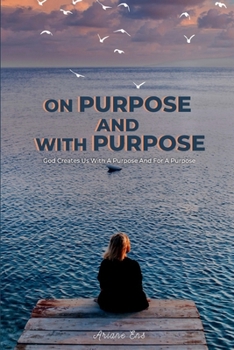 Paperback On Purpose and With Purpose: God creates us with a purpose and for a purpose Book