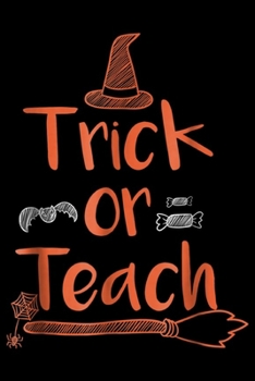 Trick or Teach: Teacher Halloween - Trick or Teach Funny Halloween Journal/Notebook Blank Lined Ruled 6x9 100 Pages