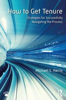 Paperback How to Get Tenure: Strategies for Successfully Navigating the Process Book