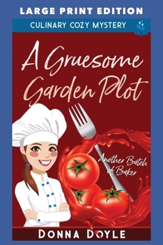 A Gruesome Garden Plot: LARGE PRINT EDITION (Another Batch of Baker Cozy Mysteries LARGE PRINT)
