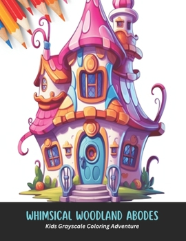 Paperback Whimsical Woodland Abodes: Kids Grayscale Coloring Adventure, 50 Pages, 8.5 x 11 inches Book