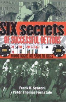 Hardcover Six Secrets of Successful Bettors: Winning Insights Into Playing the Horses Book