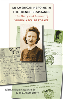 Hardcover An American Heroine in the French Resistance: The Diary and Memoir of Virginia d'Albert-Lake Book