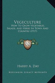 Paperback Vegeculture: How to Grow Vegetables, Salads, and Herbs in Town and Country (1917) Book