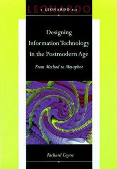Hardcover Designing Information Technology in the Postmodern Age: From Method to Metaphor (Leonardo Books) Book