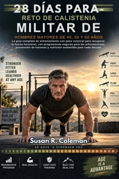 RETO DE CALISTENIA MILITAR DE 28 DÍAS PARA HOMBRES MAYORES DE 40, 50 Y 60 AÑOS: La guía completa de entrenamiento con peso corporal para recuperar la ... de lesiones y nutrición (Spanish Edition)