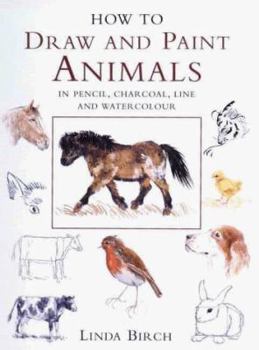 Paperback How to Draw and Paint Animals: In Pencil, Charcoal, Line and Watercolor Book