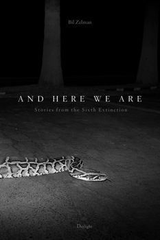 Hardcover And Here We Are: Stories from the Sixth Extinction Book