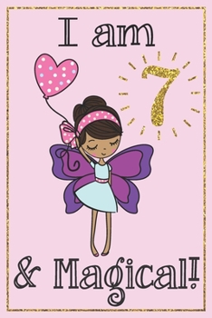 Paperback I am 7 and Magical: A fairy birthday journal with positive messages for girls on each page and more artwork on lined and blank pages in th Book