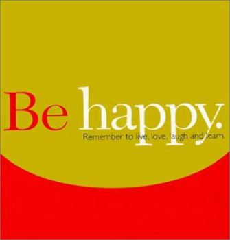 Be Happy: Remember to Live, Love, Laugh and Learn (Gift of Inspiration, 12)